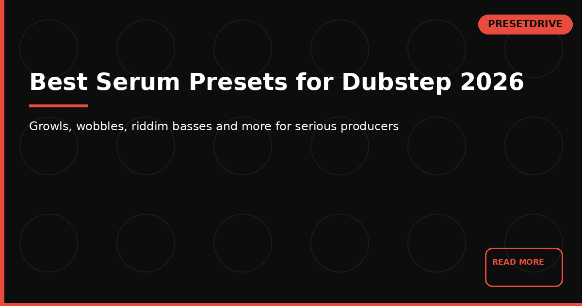 Best Serum Presets for Dubstep 2026